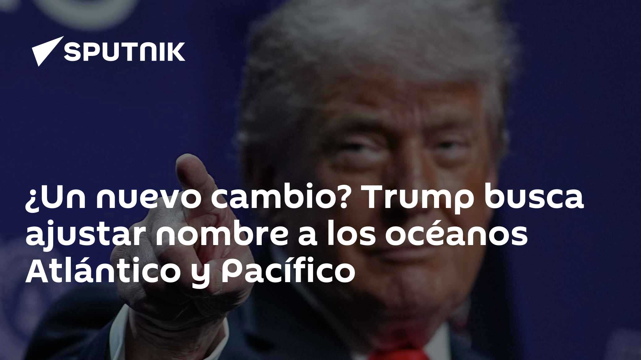 ¿ Un nuevo cambio? Trump busca ajustar nombre a los océanos Atlántico y Pacífico