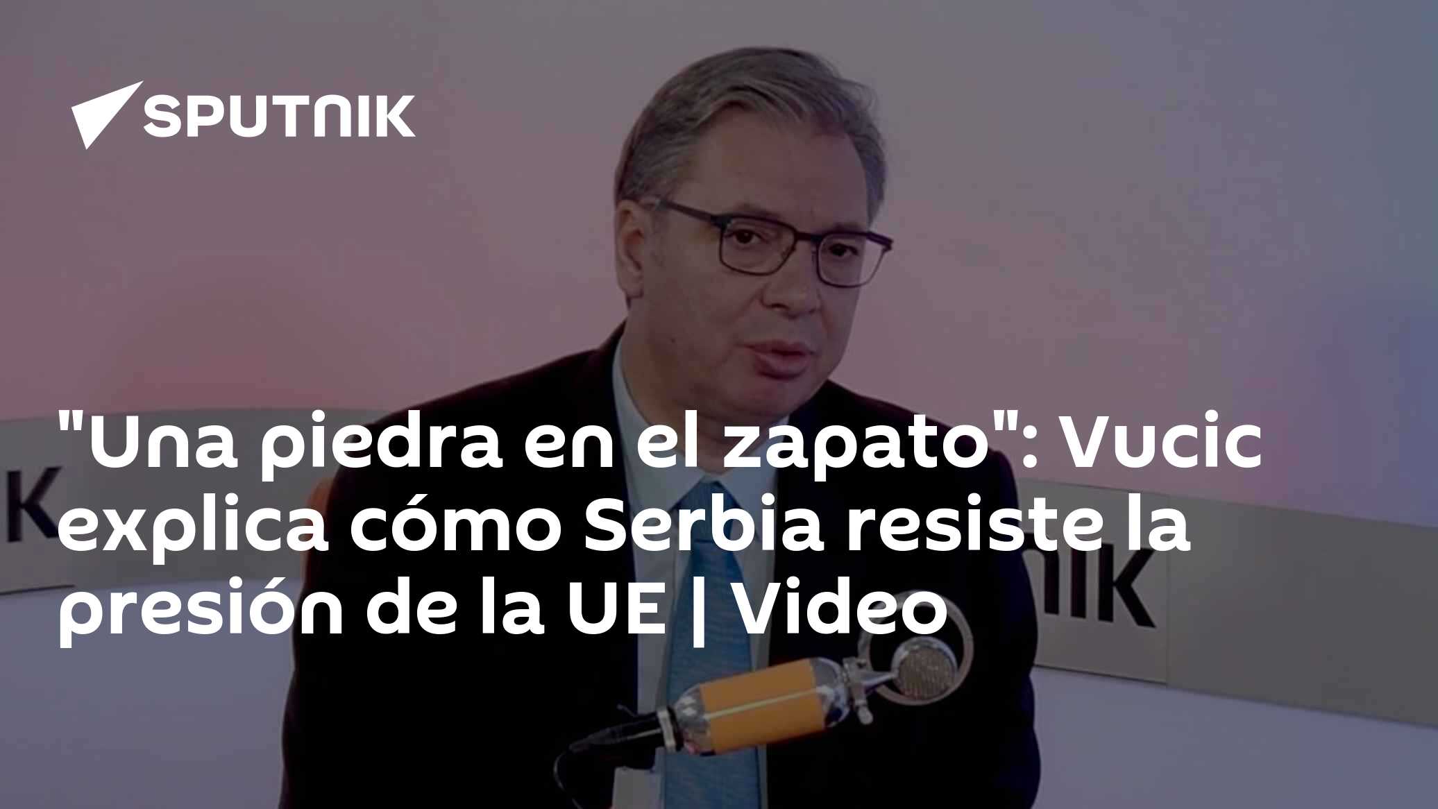 “Una piedra en el zapato”: Vucic explica cómo Serbia resiste la presión de la UE | Video