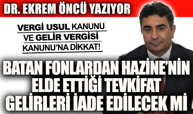 Batan fonlardan Hazine’nin elde ettiği tevkifat gelirleri iade edilecek mi?