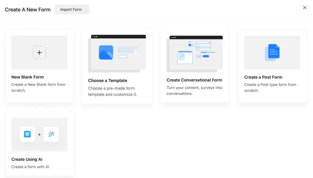 Create a new form with Fluent Forms:
- New blank form
- Choose a template
- Create a conversational form
- Create a post form
- Create using AI