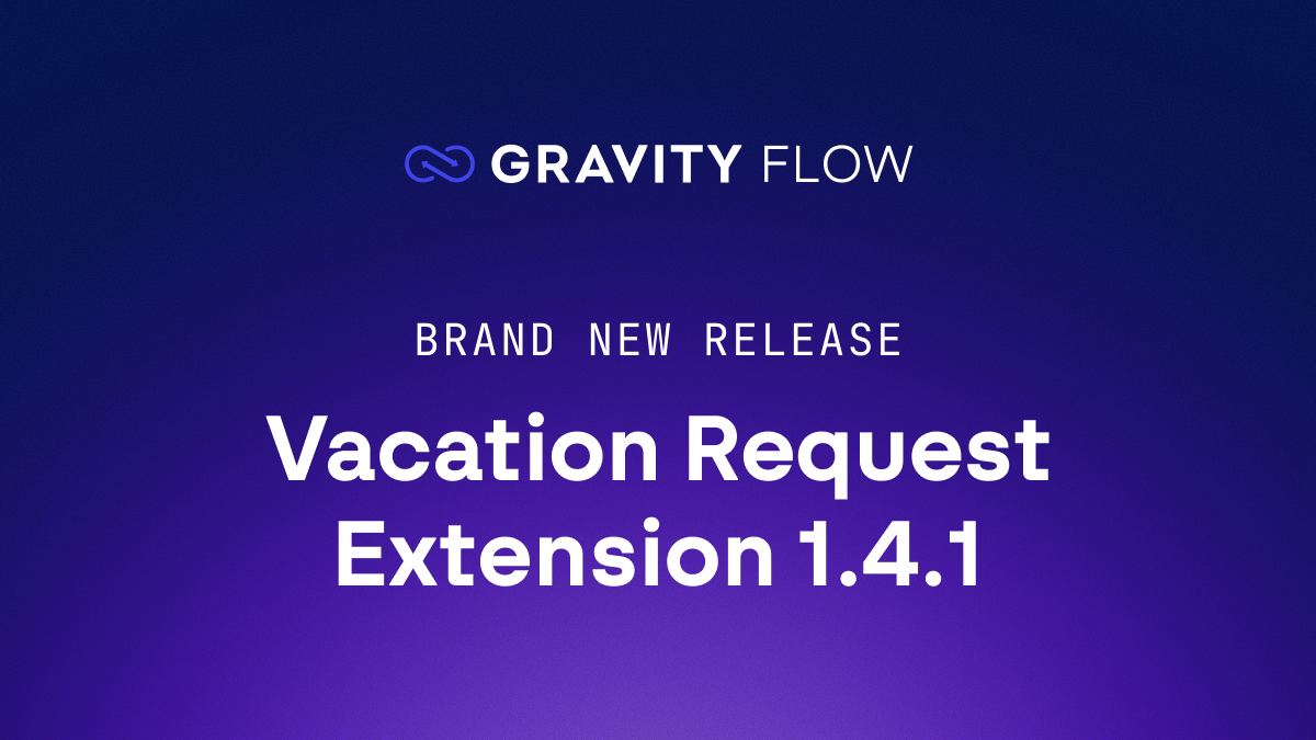 Brand new release: Gravity Flow Vacation Requests Extension 1.4.1