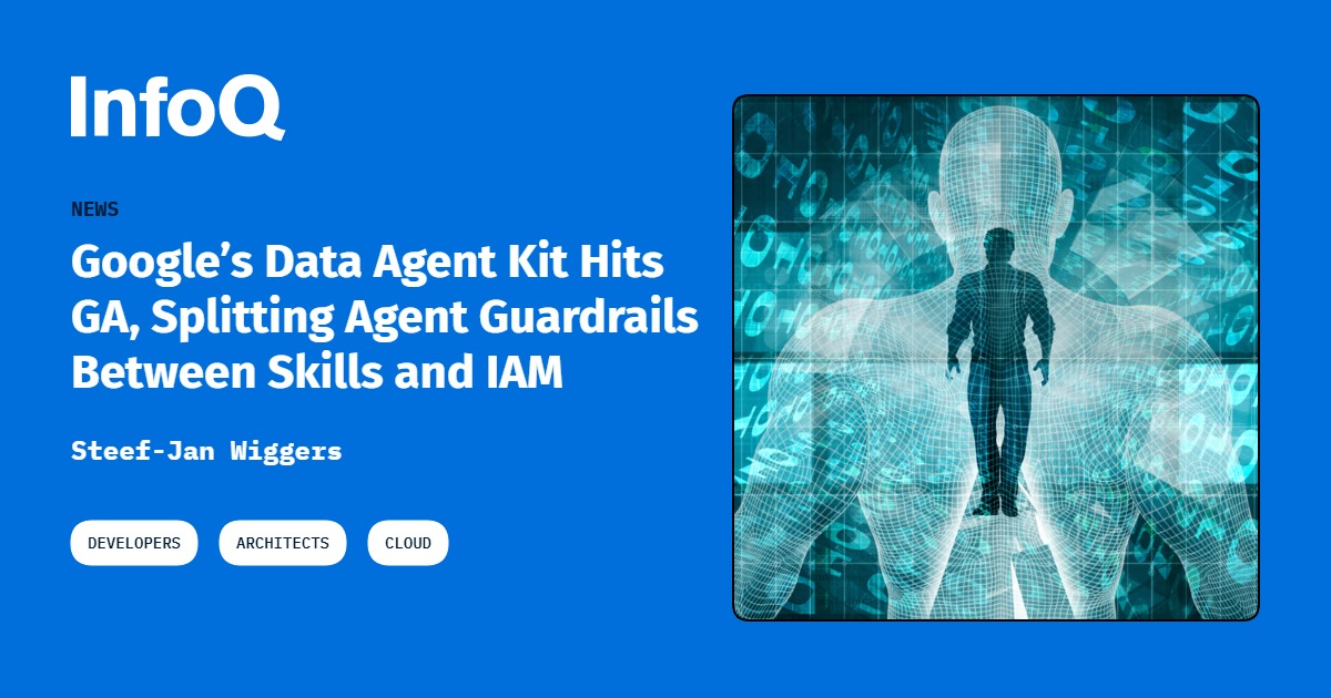 Google’s Data Agent Kit Hits GA, Splitting Agent Guardrails Between Skills and IAM