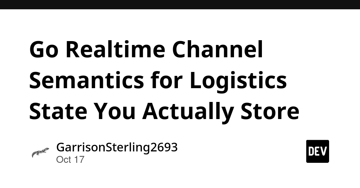 Go Realtime Channel Semantics for Logistics State You Actually Store