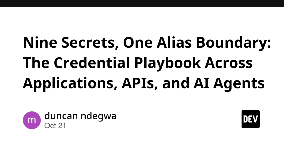 Nine Secrets, One Alias Boundary: The Credential Playbook Across Applications, APIs, and AI Agents