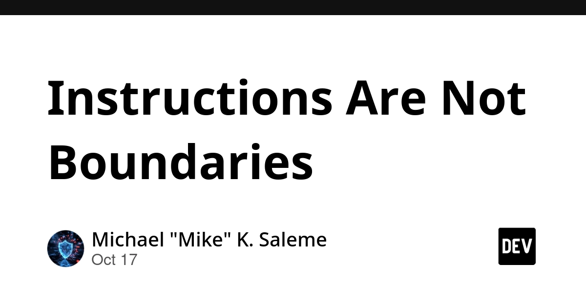 Instructions Are Not Boundaries – DEV Community