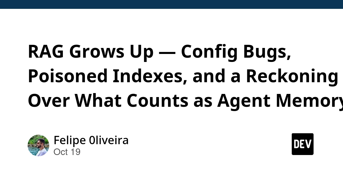 RAG Grows Up — Config Bugs, Poisoned Indexes, and a Reckoning Over What Counts as Agent Memory