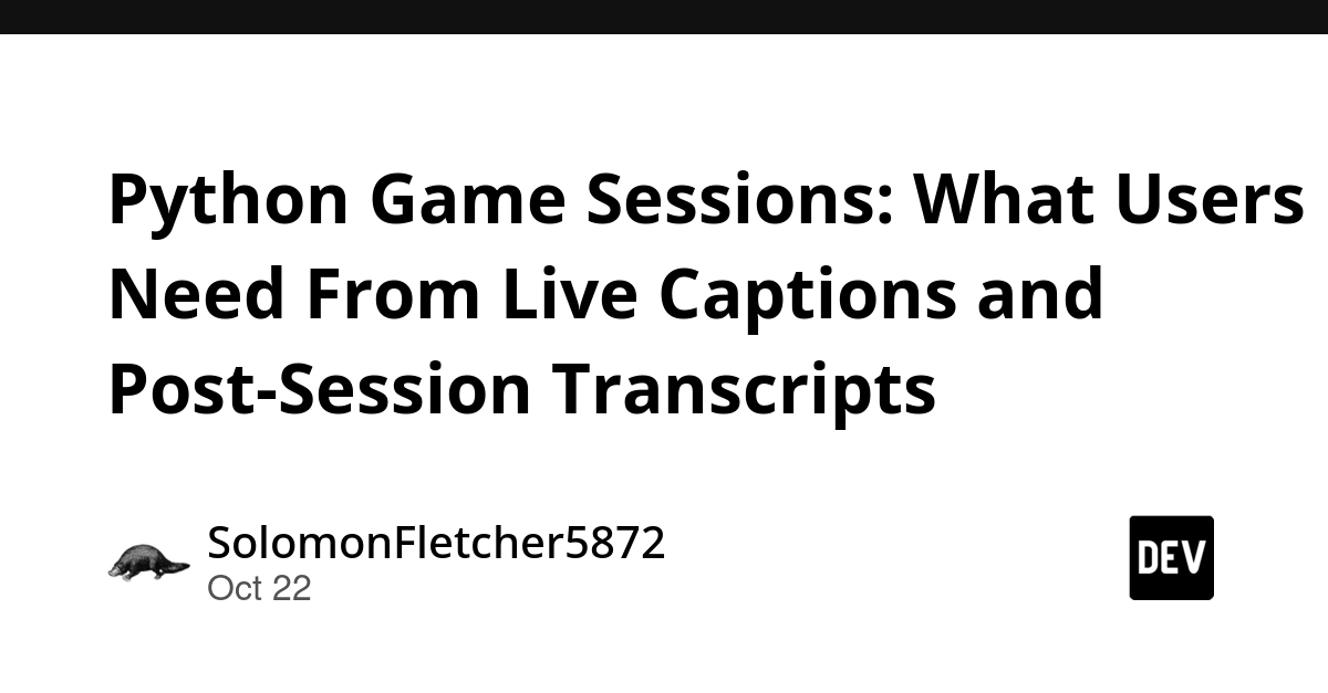 Python Game Sessions: What Users Need From Live Captions and Post-Session Transcripts