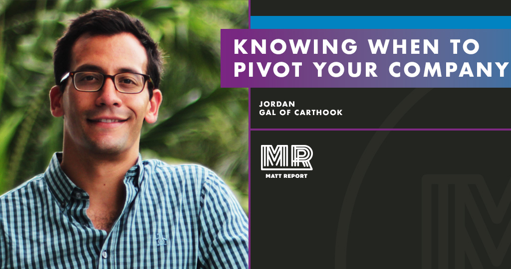 Knowing when to pivot your company w/ Jordan Gal