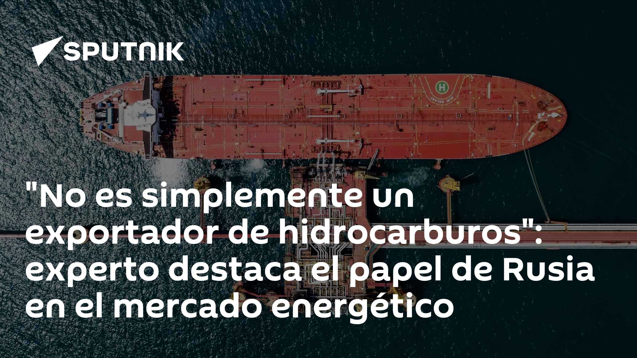 “No es simplemente un exportador de hidrocarburos”: experto destaca el papel de Rusia en el mercado energético