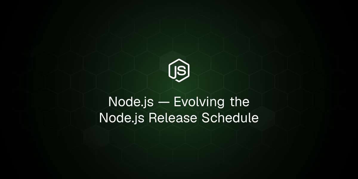 Node.js — Evolving the Node.js Release Schedule