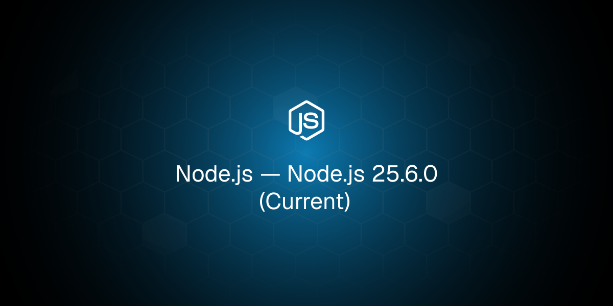 Node.js — Node.js 25.6.0 (Current)