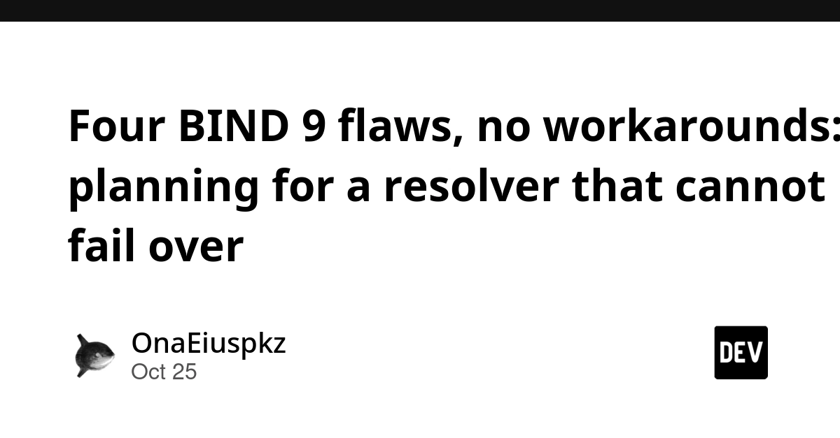 Four BIND 9 flaws, no workarounds: planning for a resolver that cannot fail over